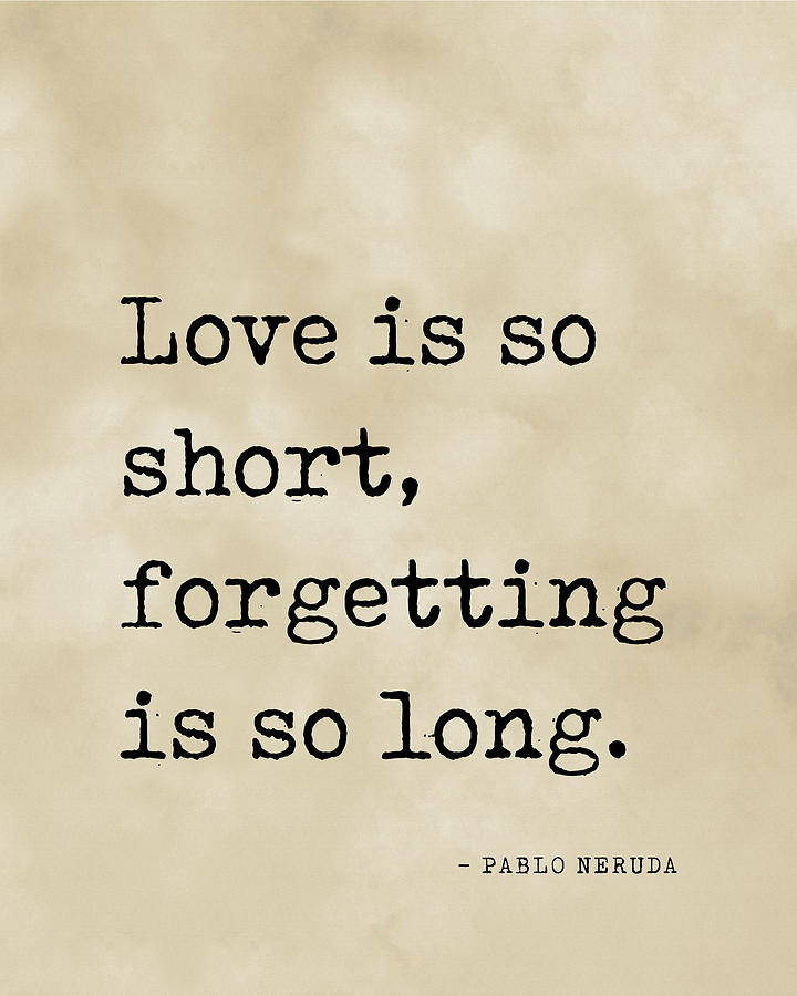 Love Is So Short, Forgetting Is So Long - Pablo Neruda Quote, Literature, Typewriter Print - Vintage Digital Art
