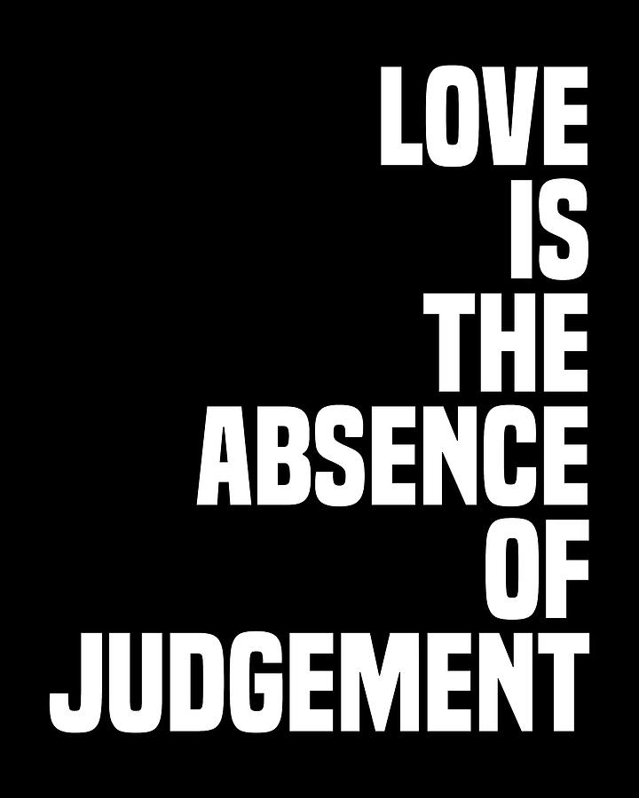Typography Digital Art - Love is the absence of judgment - Dalai Lama Quote - Literature - Typography Print - Black by Studio Grafiikka