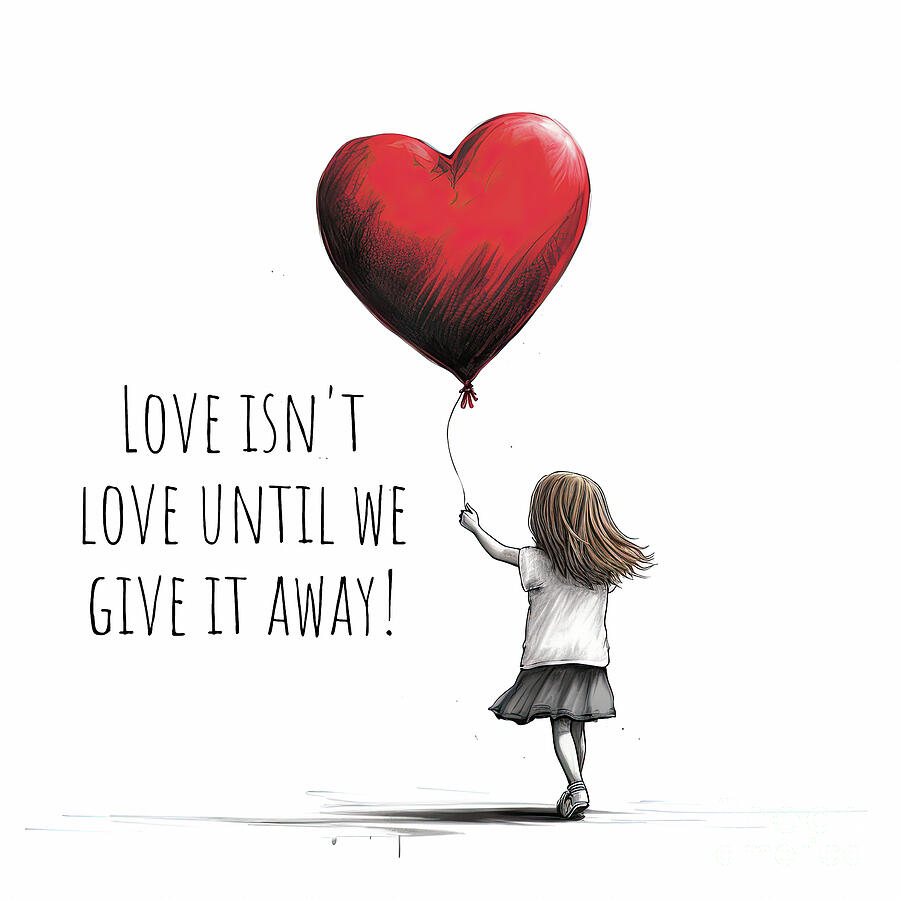 Love Isnt Love Until We Give It Away Mixed Media by Tina LeCour