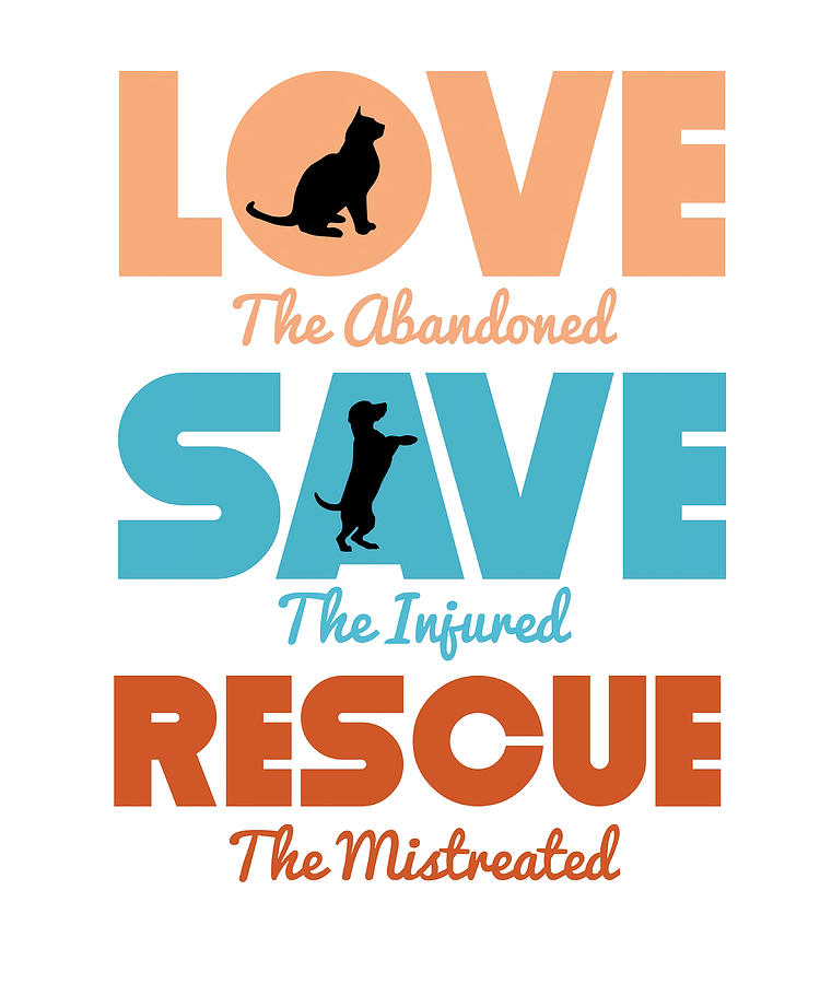 Love Save Rescue Dog Cat Animals Support Poster Painting by Adams ...