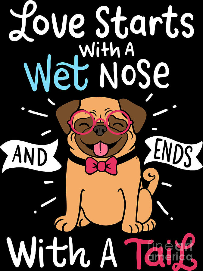 Love Starts With Wet Nose Pug Pet Dog Animal Lover Digital Art by  Haselshirt - Fine Art America