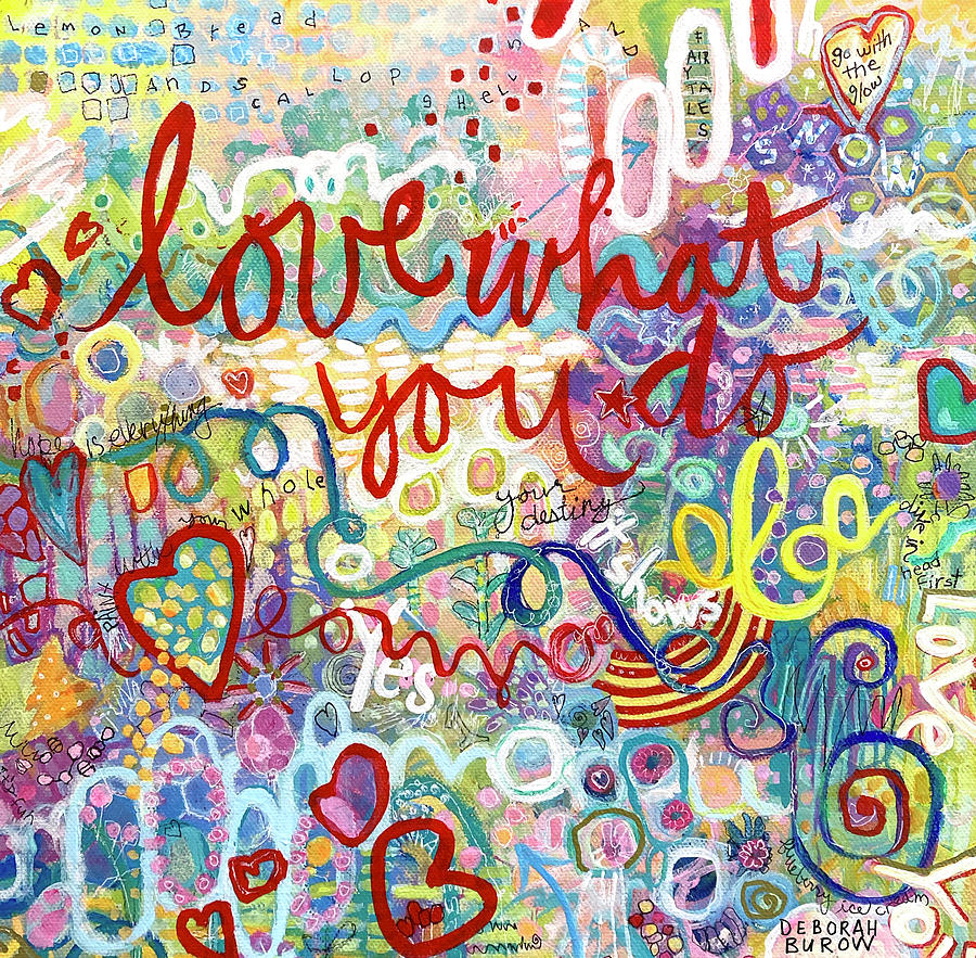 Love What You Do Painting by Deborah Burow