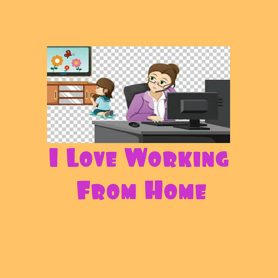 Love Working From Home Digital Art by Dolores Boyd