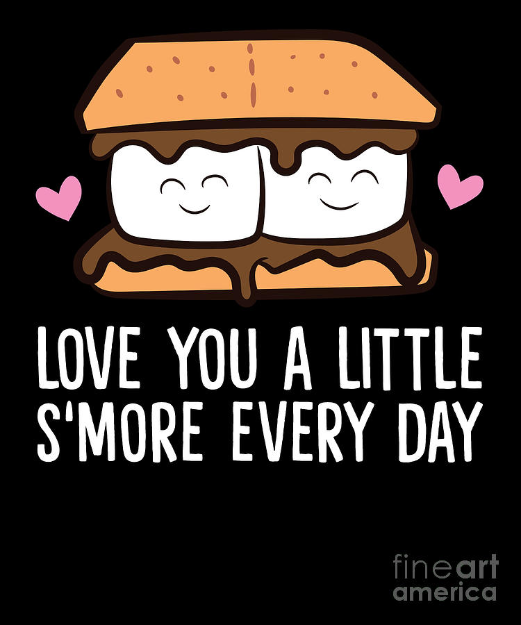 Love You A Little Smore Everyday Funny Smores Digital Art By EQ Designs