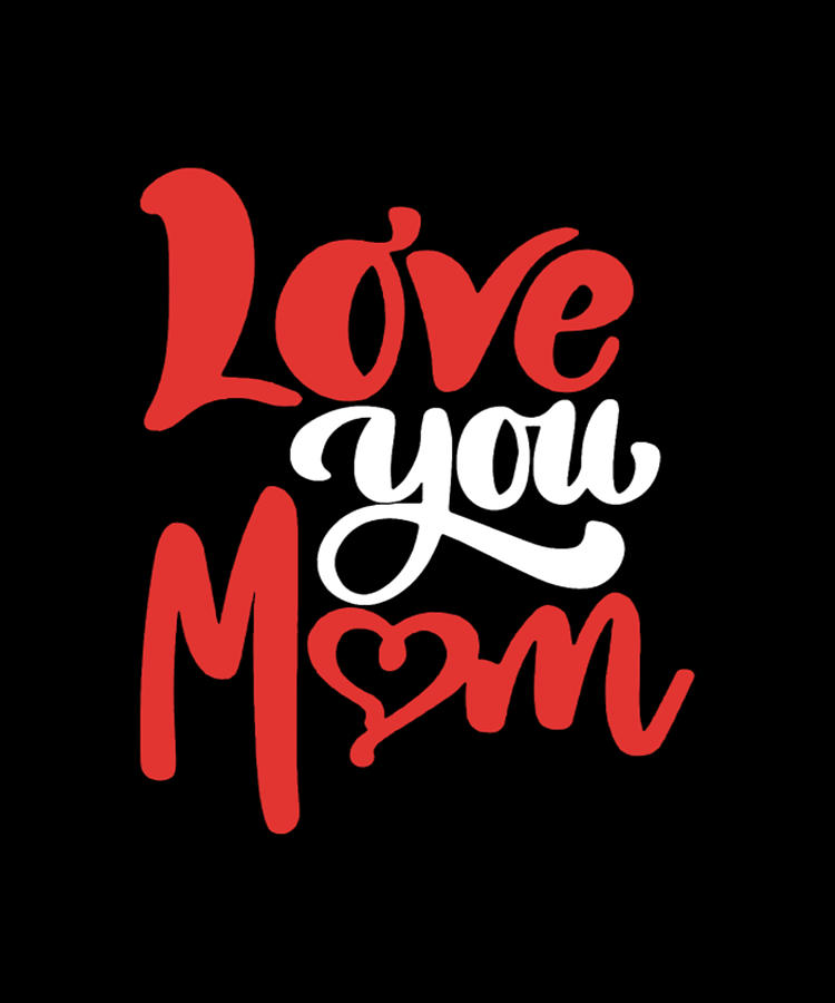 Love You Mom Digital Art by Tinh Tran Le Thanh - Fine Art America