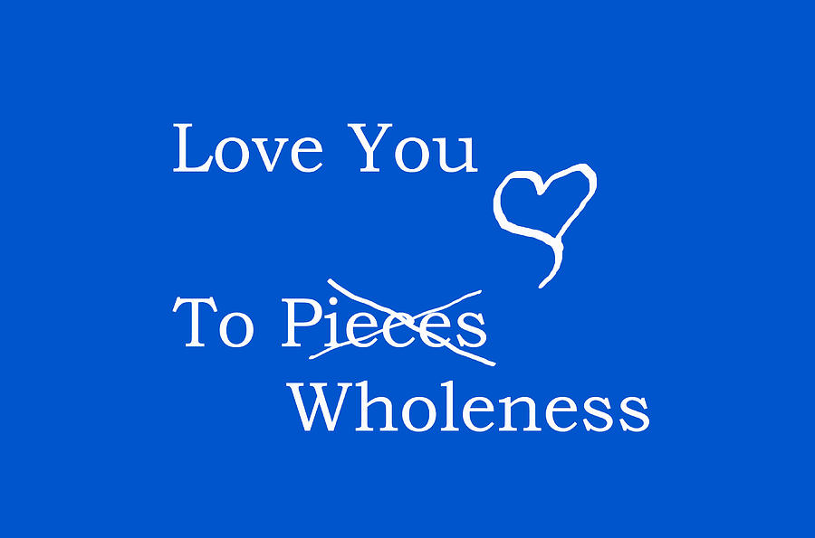 Love You To Wholeness Digital Art by Ginger Repke