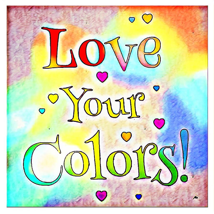 Love Your Colors Digital Art by Meghan Elizabeth