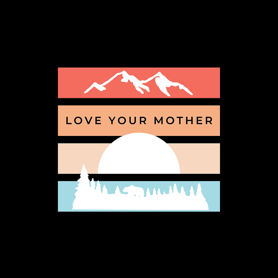Love Your Mother Nature Retro Design Digital Art by Aaron Geraud