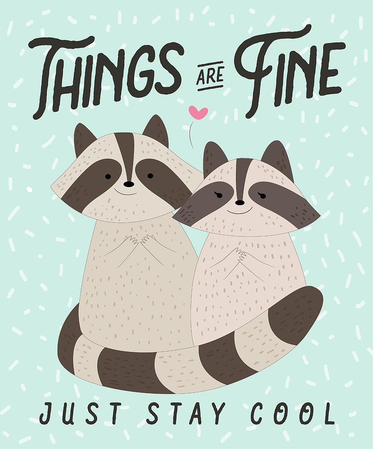 Lovely raccoons card, Things are fine, just stay cool, motivational quotes,  funny quotes Digital Art by Mounir Khalfouf - Pixels