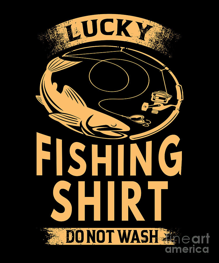 Lucky Fishing Shirt Do Not Wash For Angler Digital Art by Amusing DesignCo