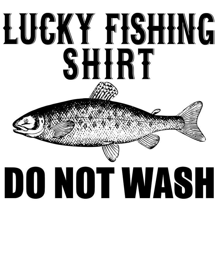 Fish Digital Art - Lucky Fishing Shirt Do Not Wash by Jacob Zelazny