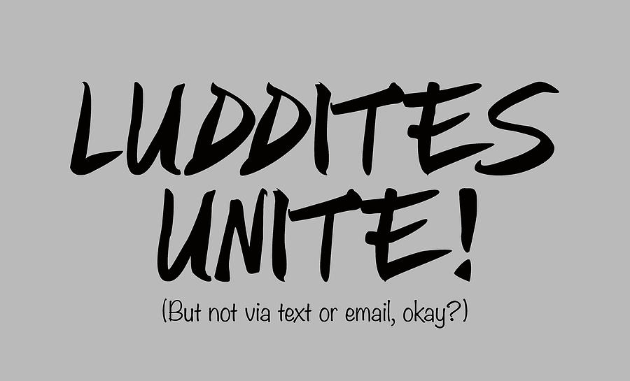 Luddites Unite Tee Shirt Digital Art