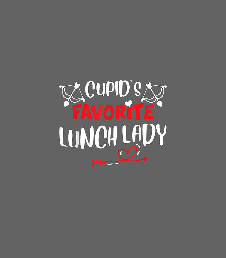 Lunch Lady Cupids Favorite Lunch Lady Valentines Day Digital Art By