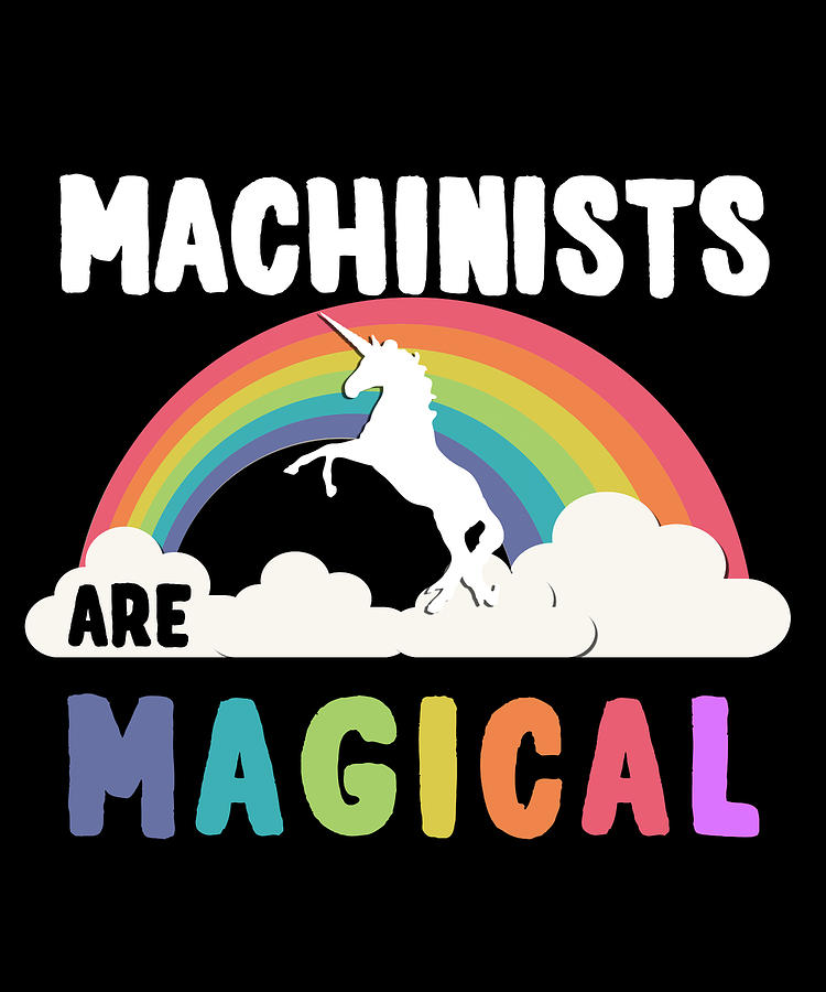 Machinists Are Magical Digital Art by Flippin Sweet Gear