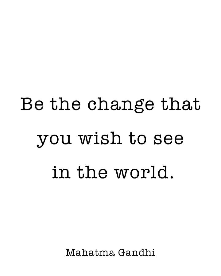 Mahatma Gandhi Quote, Be the change that you wish to see in the world ...