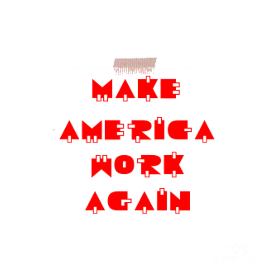 Make America Work Again Digital Art by Denise Morgan