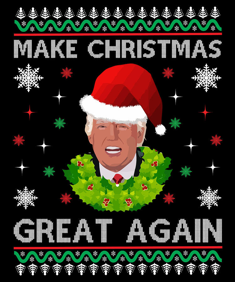 https://images.fineartamerica.com/images/artworkimages/mediumlarge/3/make-christmas-great-again-unisex-christmas-sweaterjumper-range-of-colors-funny-xmas-donald-trump-usa-us-president-sweatshirt-design-thecoolswag.jpg