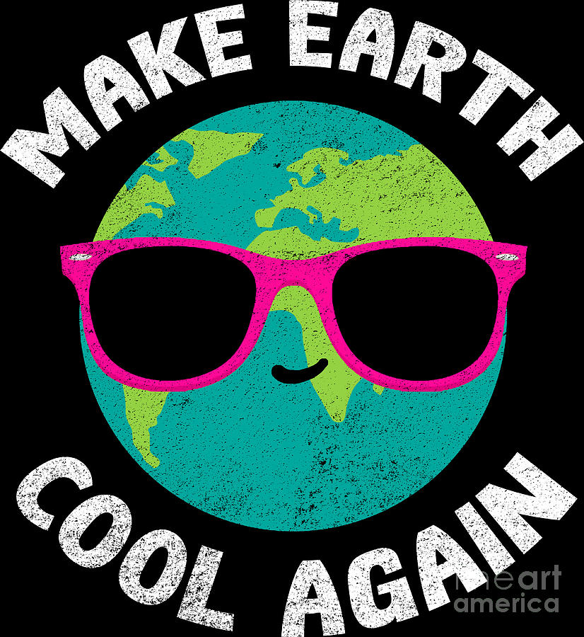 Make Earth Cool Again Climate Change Global Warming Digital Art by ...