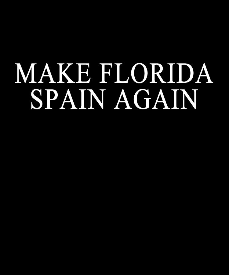 Make Florida Spain Again Digital Art by Flippin Sweet Gear