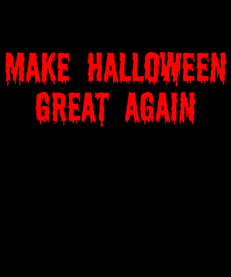 Make Halloween Great Again Digital Art by Flippin Sweet Gear