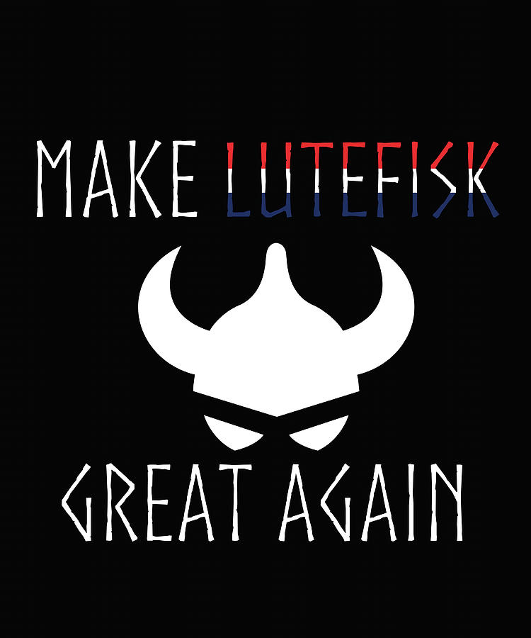 Make Lutefisk Great Again Viking Norwegian Flag Painting by Mary Khan ...