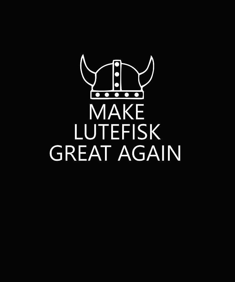 Make Lutefisk Great Again Viking Norwegian Flag Painting by Saunders ...