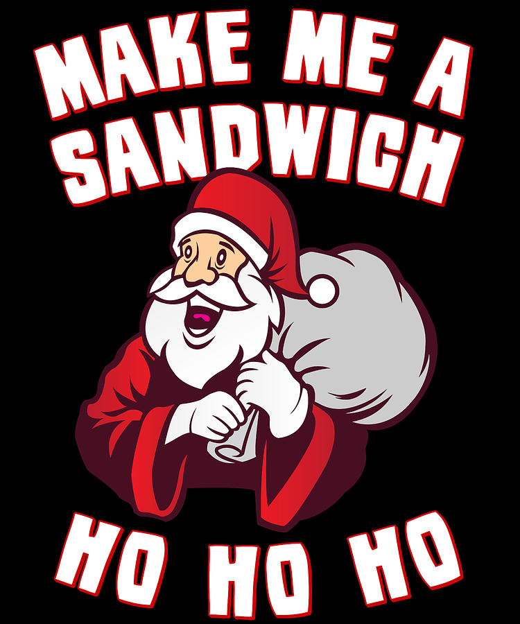 Christmas Digital Art - Make Me a Sandwich Funny Santa by Flippin Sweet Gear