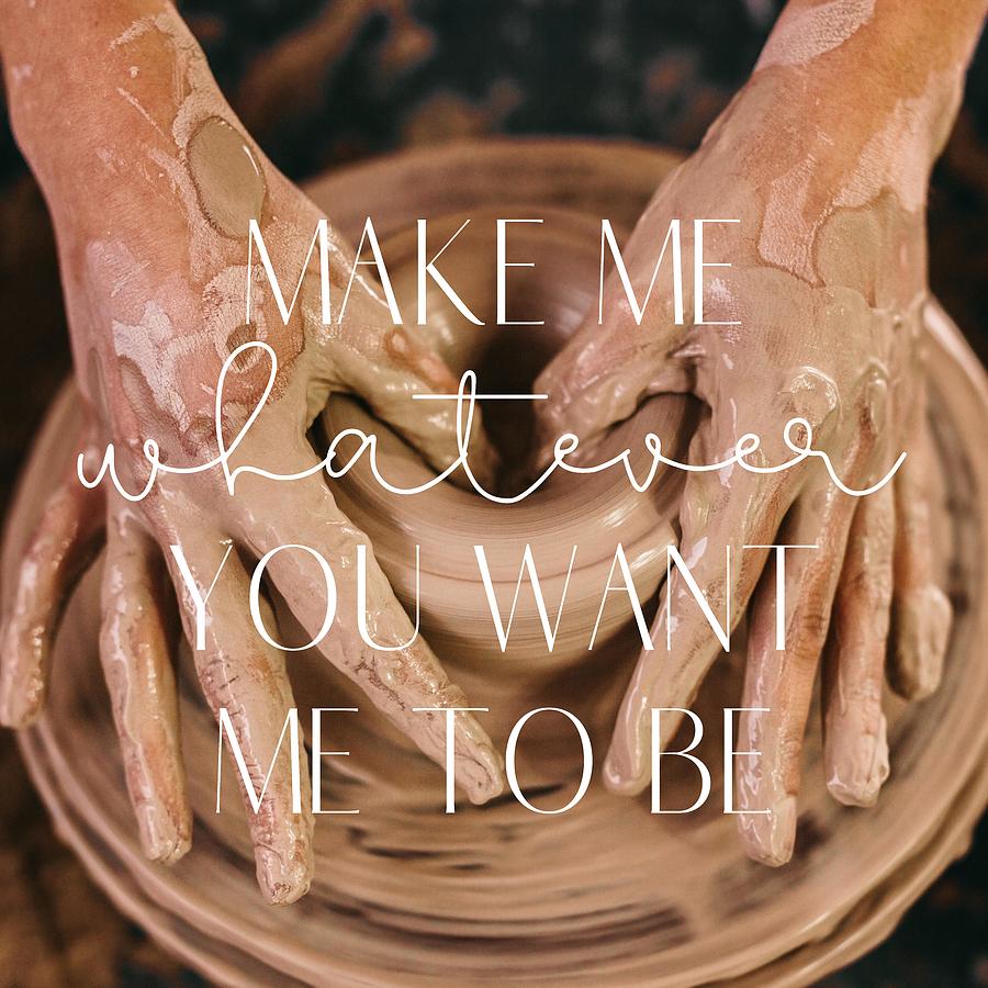 Make Me Whatever You Want Me To Be Song Lyrics Christian Verse Prayer Bible Scripture Christian Gift Digital Art By Grace Grace