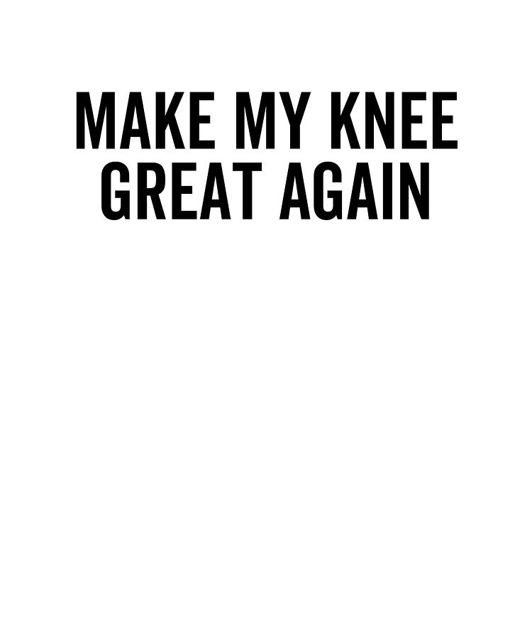 Make My Knee Great Again Digital Art by Francois Ringuette - Fine Art ...