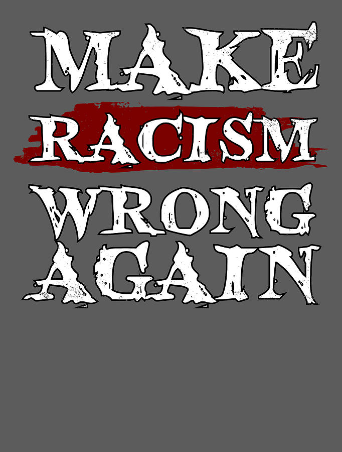 Equality Digital Art - Make Racism Wrong Again - Anti Racism For Men Women Social Justice Warrrior Human Rights Diversity by Mercoat UG Haftungsbeschraenkt