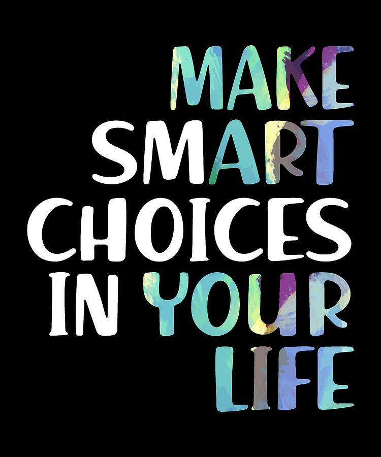 Make Smart Choices In Your Life Digital Art by The Primal Matriarch Art ...