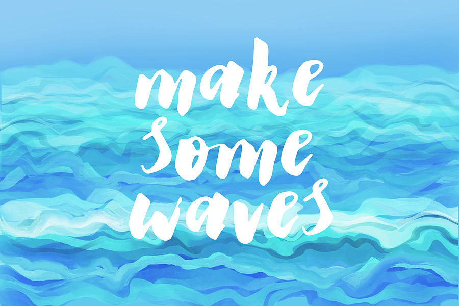 Make Some Waves Quote Blue And White Painting by Ann Powell
