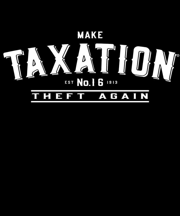 Make Taxation Theft Again Digital Art by Flippin Sweet Gear