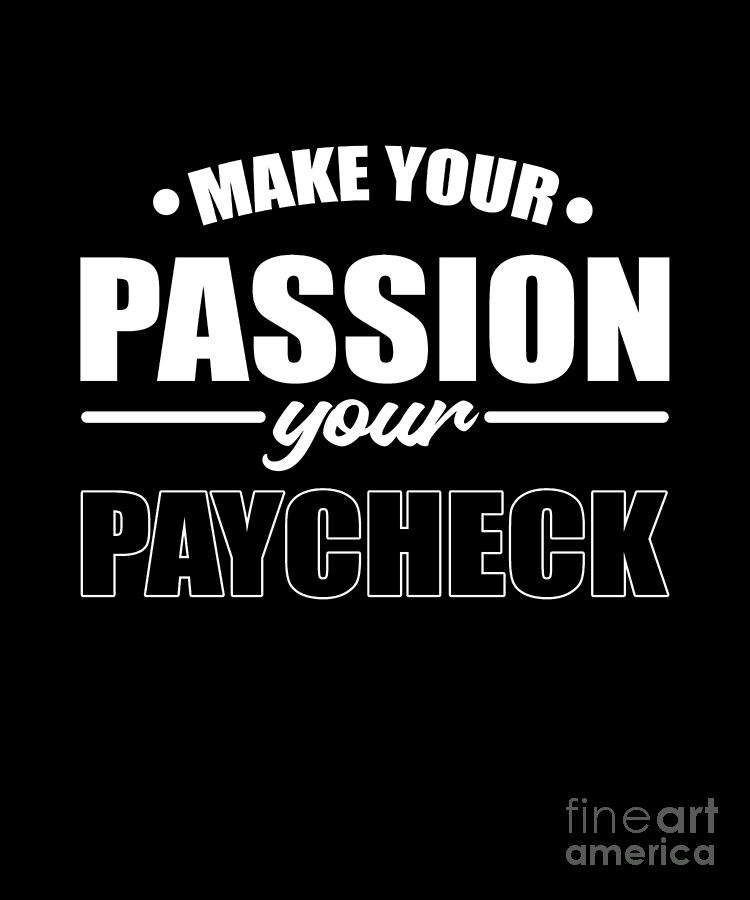 Make Your Passion Your Paycheck Small Business Owner Digital Art by ...