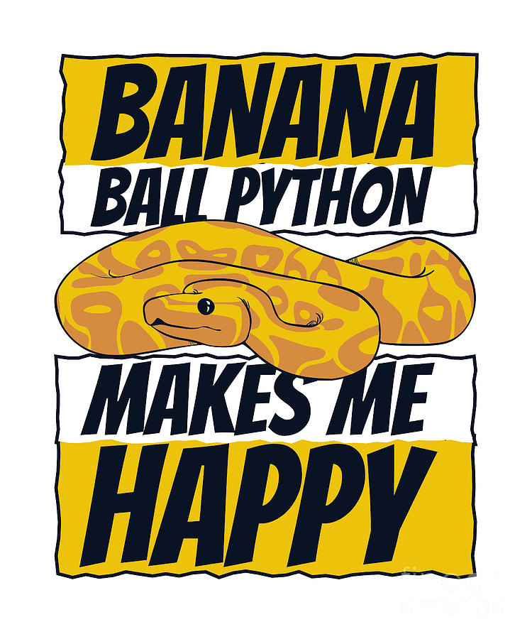 Makes Me Happy Pythonidae Snake Owner Banana Ball Python Digital Art by ...