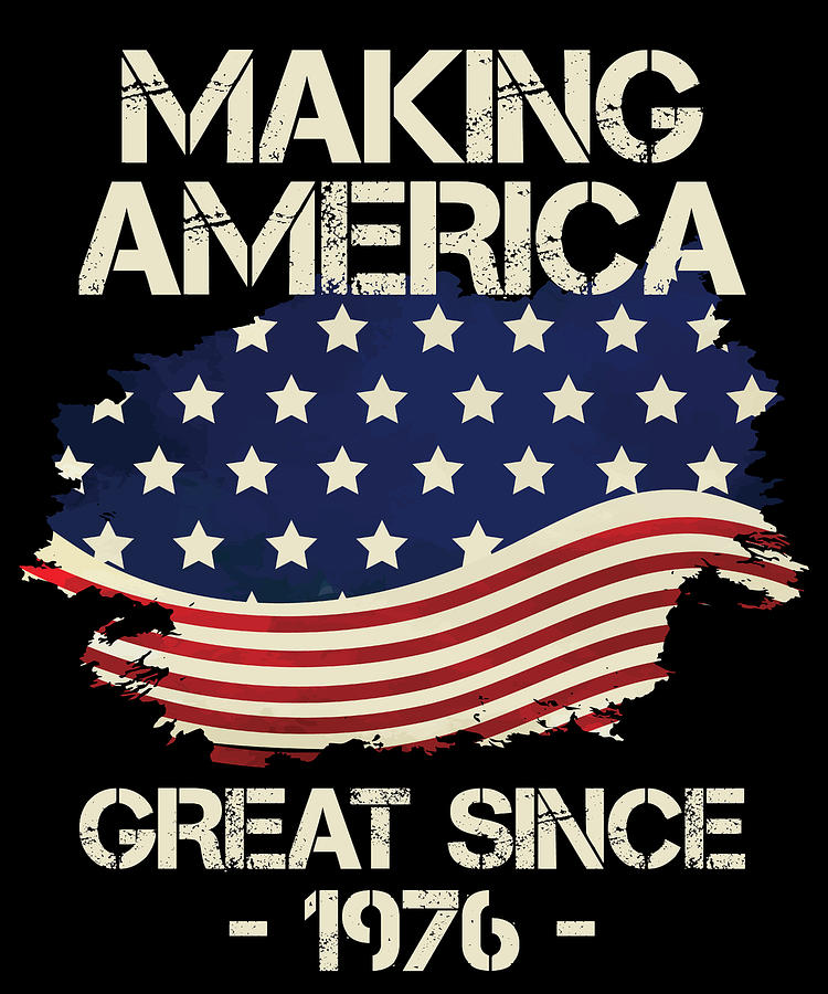 Making America Great Since 1976 American Flag Birthday Gift Digital Art By Orange Pieces