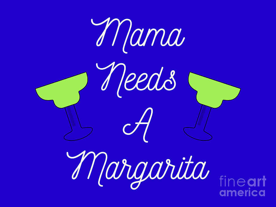 Mama Needs A Margarita, Womens T Shirt, Cinco De Mayo,Gift, Digital Art by David Millenheft