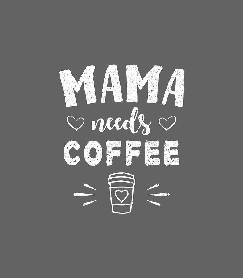 Mama Needs Coffee by Omari Piper