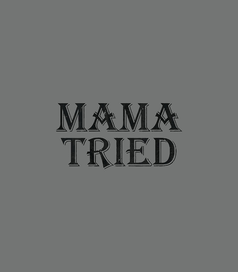 Mama Tried Country Music Redneck Mens Womens Vintage Digital Art by ...