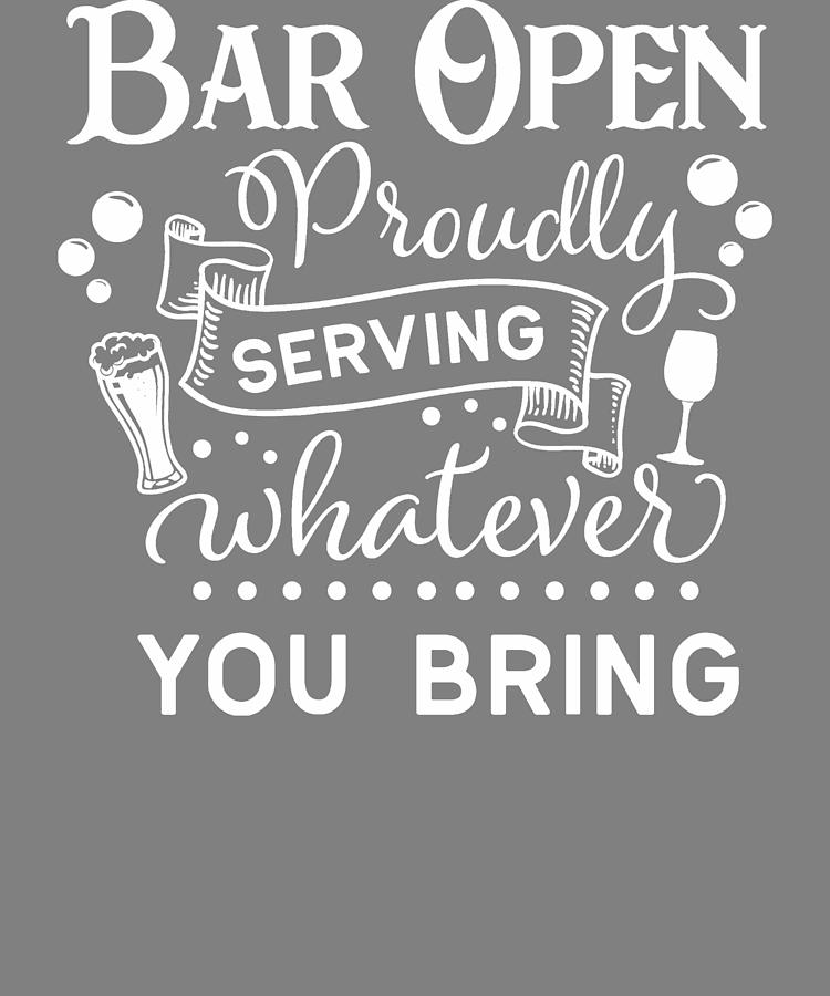 Bar Open Proudly Serving Whatever You Bring Vinyl Decal Sticker Home Wall Choice