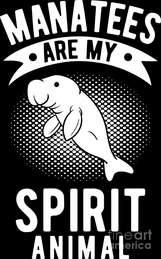 Manatees Are My Spirit Animal His Her Gift Manatee Lover Digital Art by  Haselshirt - Fine Art America
