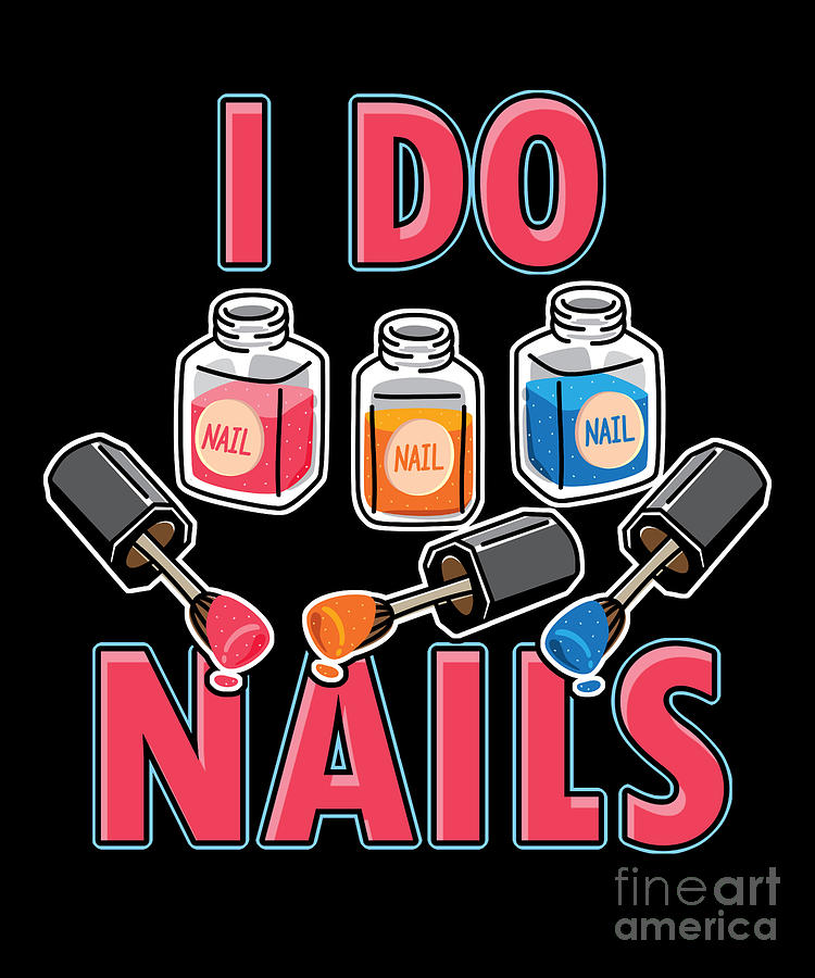 Manicurist Manicure Nail Art Cosmetics Beautician Nail Tech I Do Nails ...