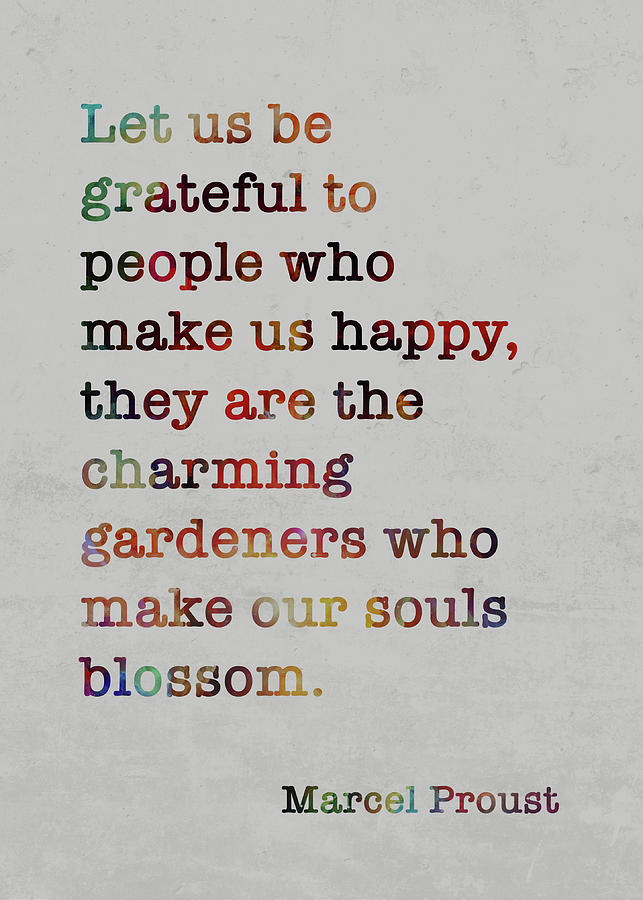 Marcel Proust Famous Quote Colorful Let Us Be Grateful To People Who ...