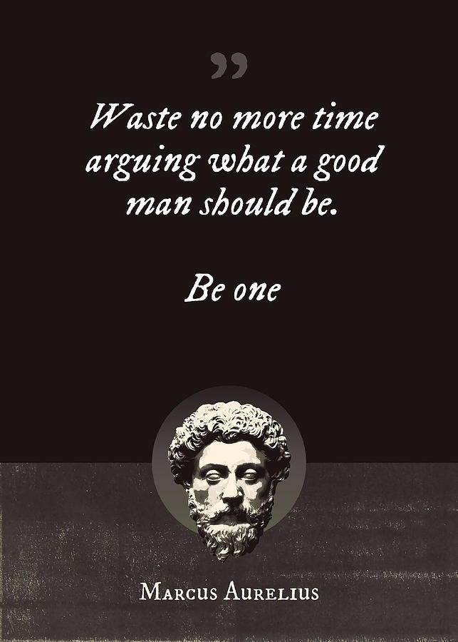 Marcus Aurelius Waste no more time arguing what Painting by Hunt Logan ...