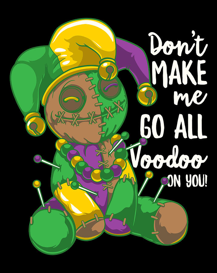 Mardi Gras Voodoo Doll Don'T Make Me Go All Voodoo On You Drawing by ...