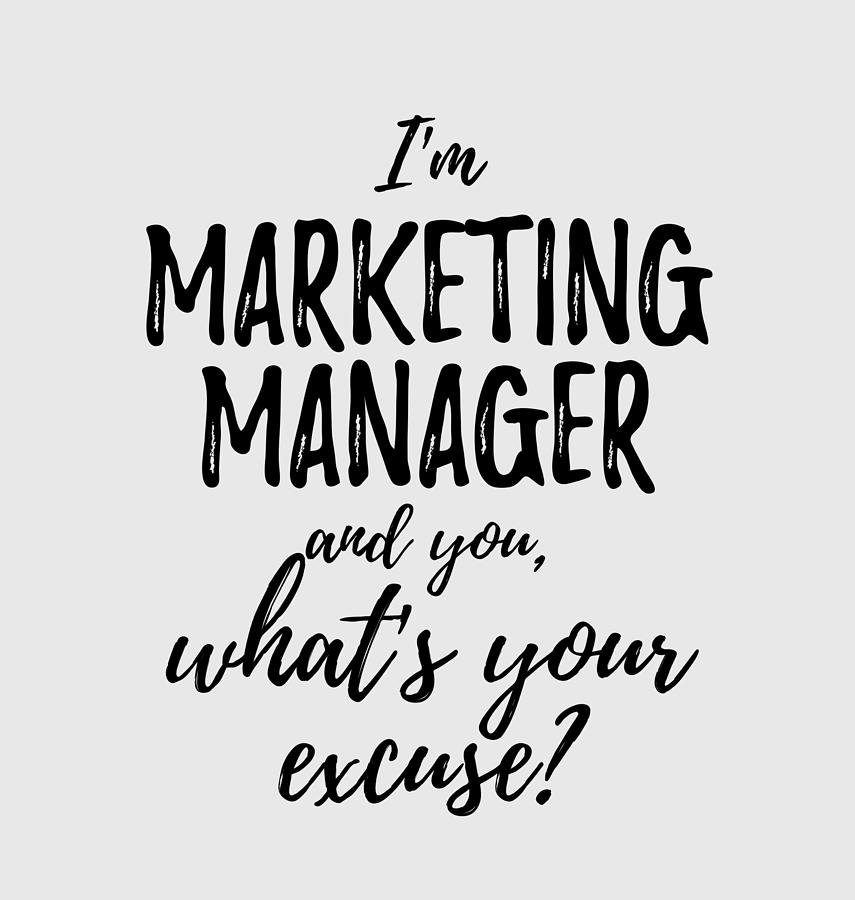 Marketing Manager What S Your Excuse Funny Gift Idea For Coworker Office Gag Job Joke Digital Art By Funny Gift Ideas