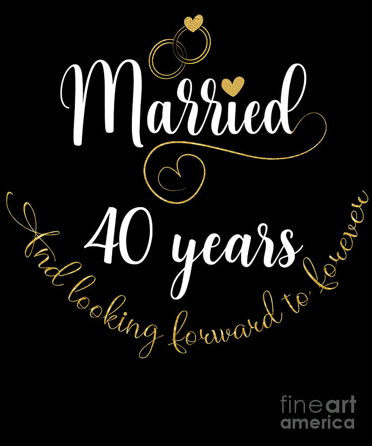 Married 40 Years And Looking Forward To Forever Cute Couples Graphic Digital Art By Art 9418