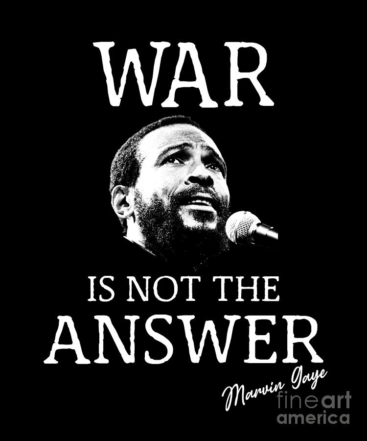 Marvin Gaye Digital Art - Marvin Gaye War Is Not The Answer by Notorious Artist