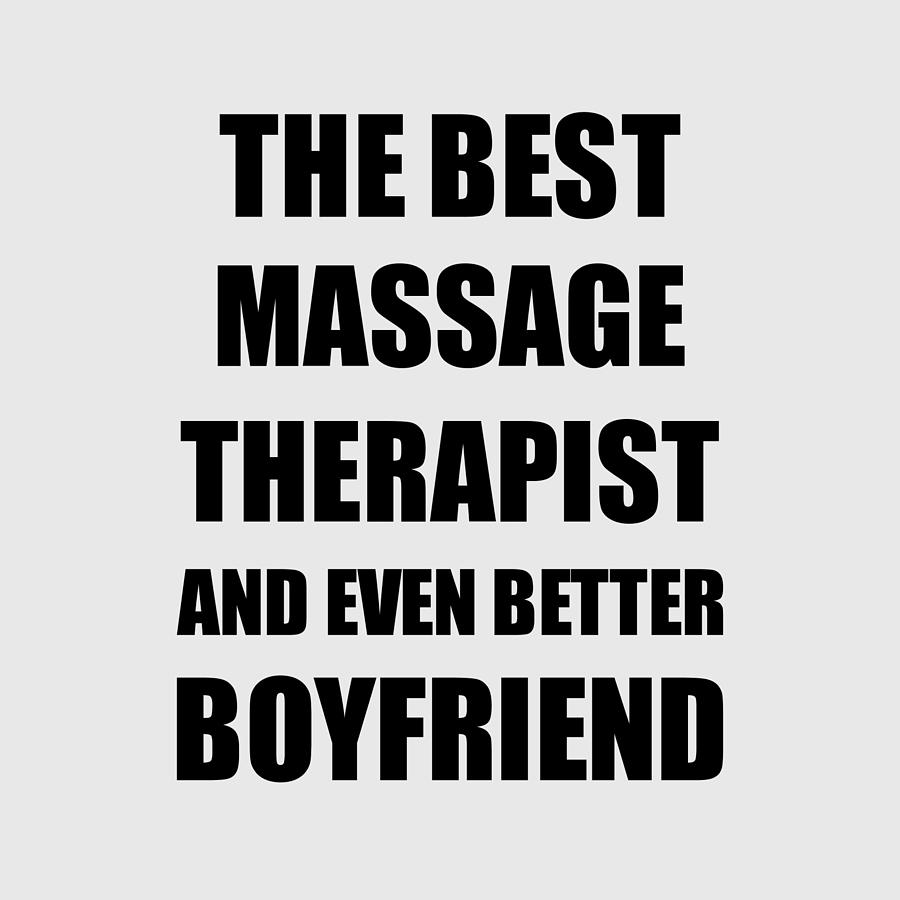 Massage Therapist Boyfriend Funny Gift Idea for Bf Gag Inspiring Joke The  Best And Even Better Digital Art by Funny Gift Ideas - Fine Art America