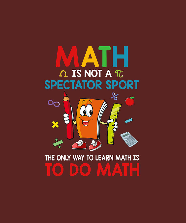 Math Is Not A Spectator Sport Funny Math T-shirt Photograph by Felix